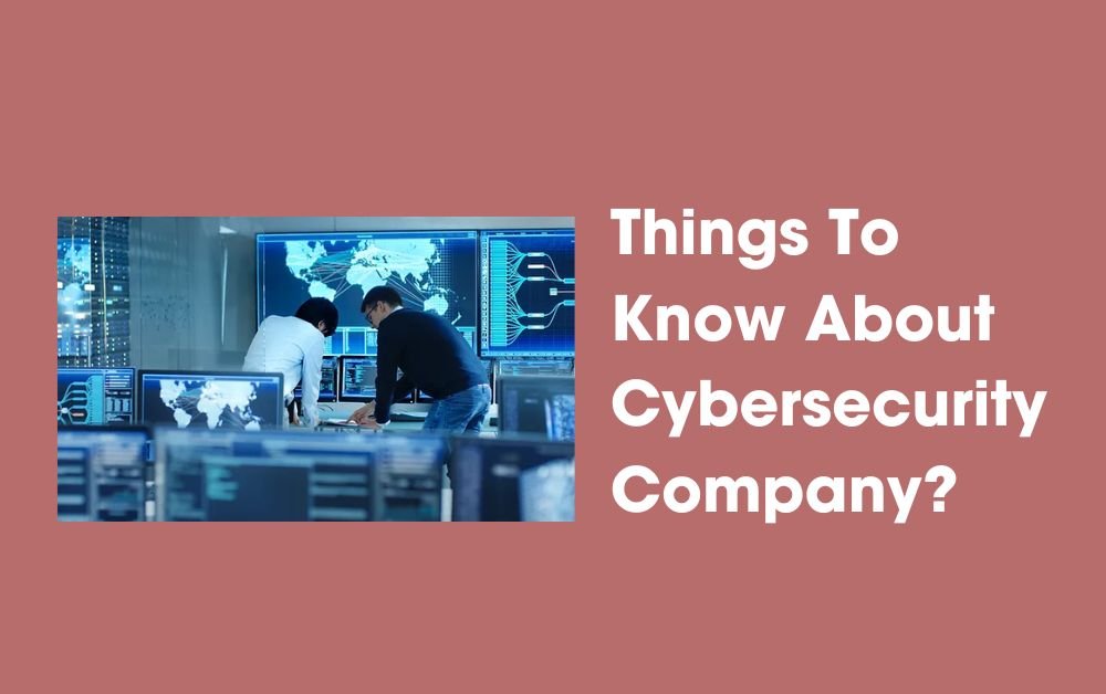 Things To Know About Cybersecurity Company