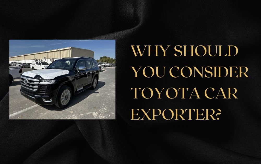 Why Should You Consider Toyota Car Exporter