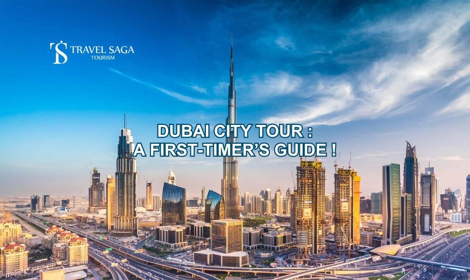 Dubai City Tour _ A First-Timer’s Guide !