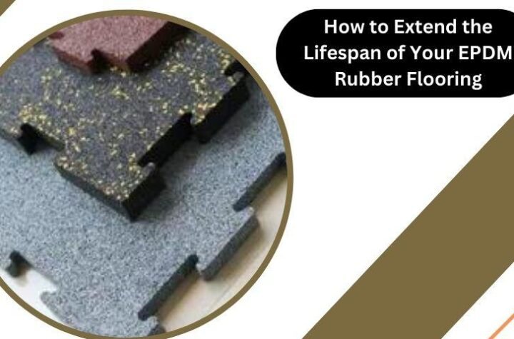 How to Extend the Lifespan of Your EPDM Rubber Flooring