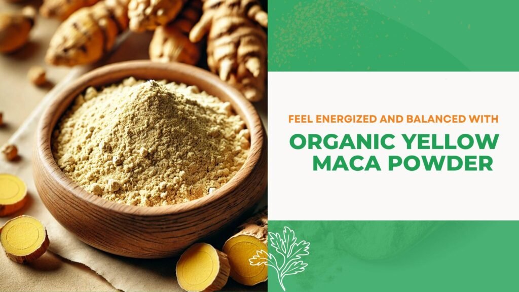 Unlock the Power of Organic Yellow Maca Powder for Energy, Mood, and Hormonal Balance