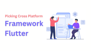 Picking Cross Platform Framework Flutter