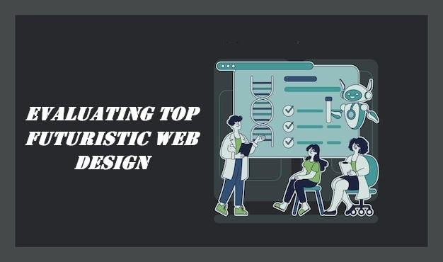 EVALUATING TOP FUTURISTIC WEB DESIGN