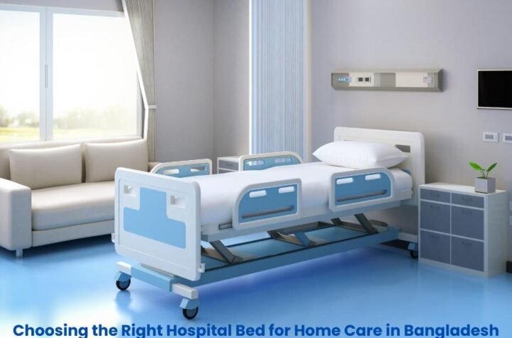 Choosing the Right Hospital Bed for Home Care in Bangladesh