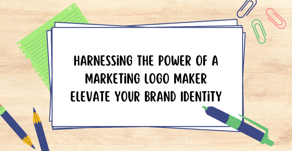 Harnessing the Power of a Marketing Logo Maker Elevate Your Brand Identity