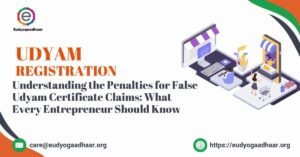 Understanding the Penalties for False Udyam Certificate Claims What Every Entrepreneur Should Know