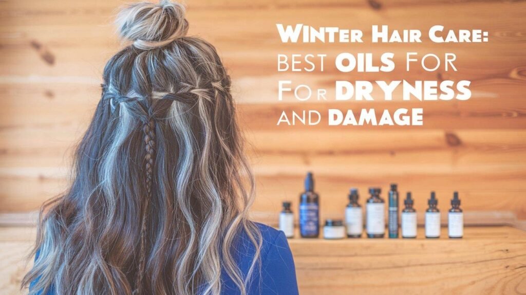 Hair Care: Best Oils for Dryness and Damage